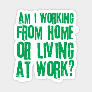 Working From Home Or Living At Work Magnet