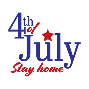 4th of July 2020 Stay home T-Shirt