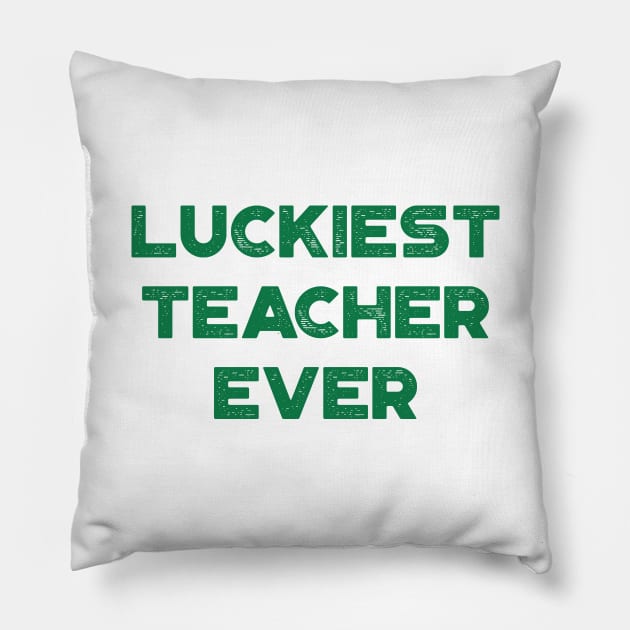 Luckiest Teacher Ever St. Patrick's Day Pillow by truffela