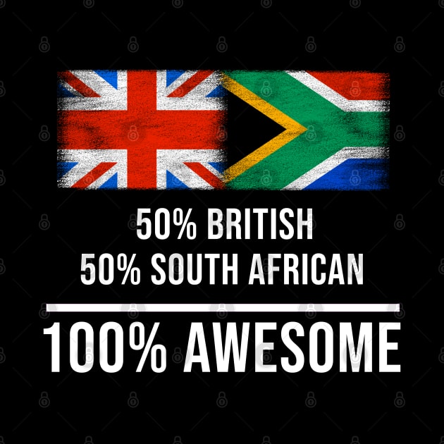 50% British 50% South African 100% Awesome - Gift for South African Heritage From South Africa by Country Flags