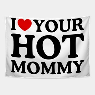 I LOVE YOUR HOT MOMMY Tapestry