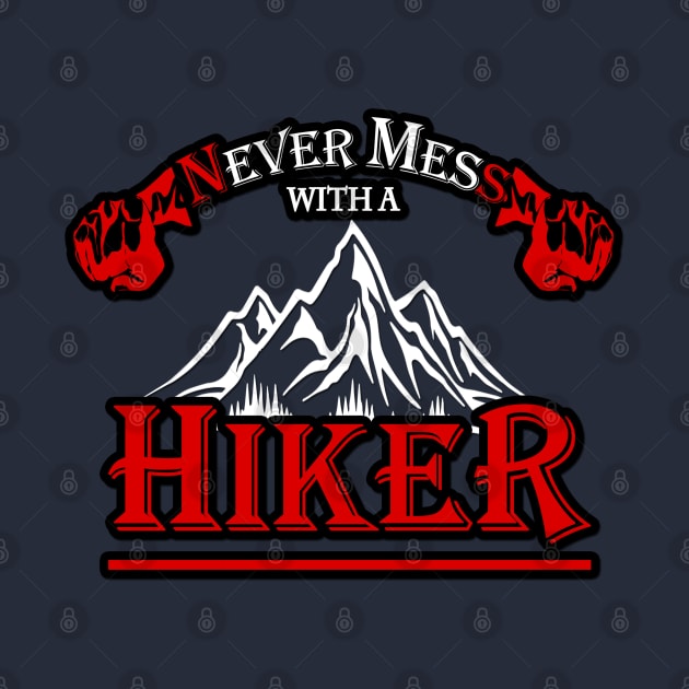 Never mess with a hiker we know places where no one will find you by Flossy