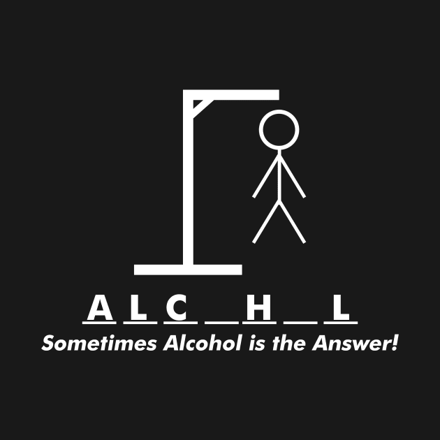 Sometimes Alcohol Is The Answer | Drinking Team Quote by Bersama Star