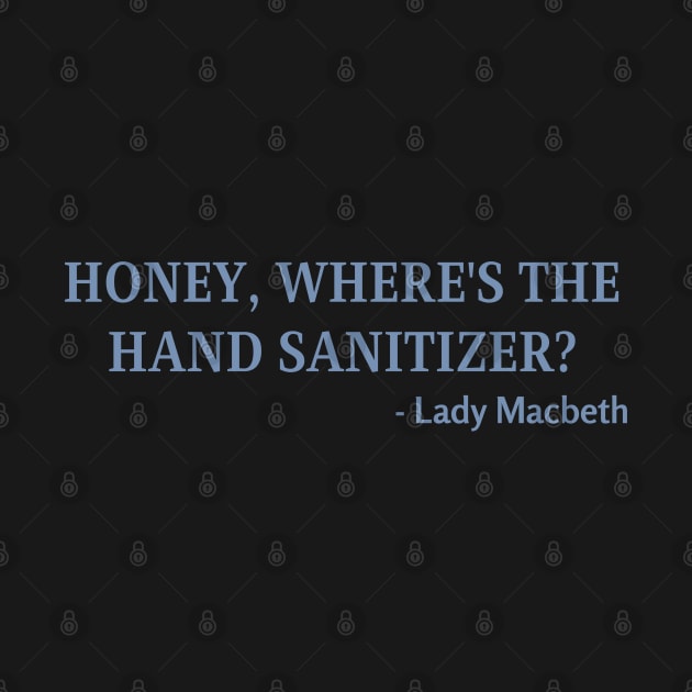 Honey, Where's The Hand Sanitizer? - Lady Macbeth by LegitHooligan