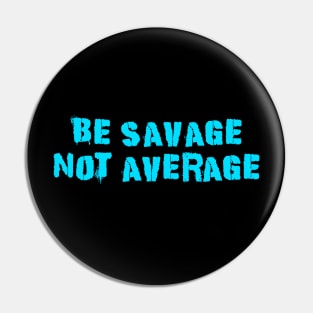 Be Savage Not Average Light Blue Pin