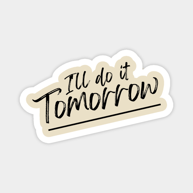 I'll do it tomorrow procrastinate lazy Magnet by C-Dogg