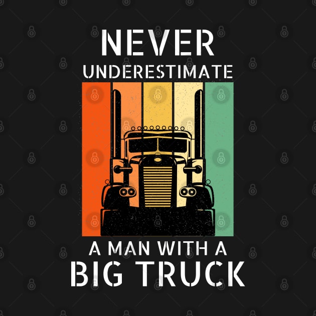 Never Underestimate A Man With A Big Truck 18 Wheeler Trucker by Carantined Chao$