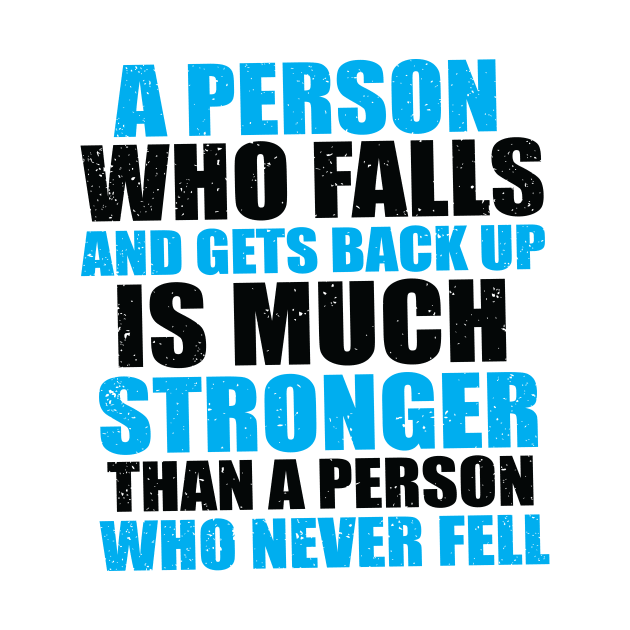 A Person Who Falls And Gets Back Up Is Much Stronger Than A Person Who Never Fell by ProjectX23Red