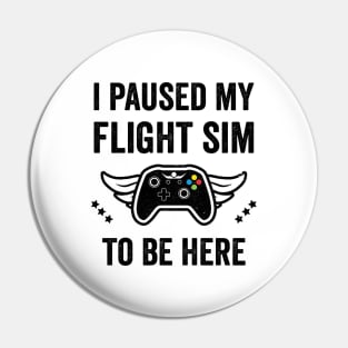 I Paused my Flight SIM to be here Pin