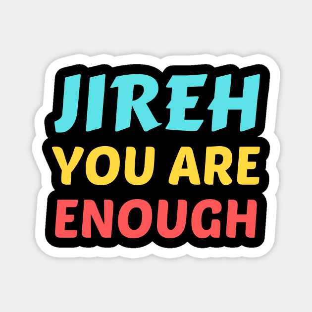 Jireh You Are Enough - Christian Saying Magnet by All Things Gospel