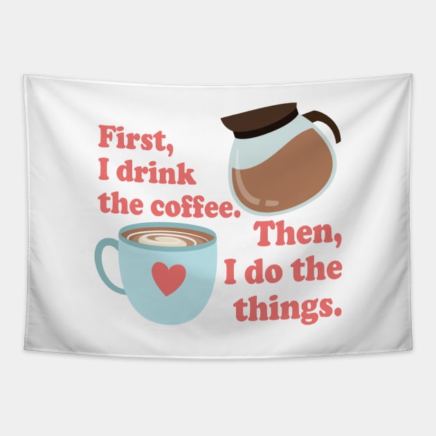 First I drink the cofffee. Then I do the things. Tapestry by Stars Hollow Mercantile