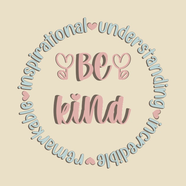 Be Kind - remarKable inspiratIonal understaNding increDible by Unified by Design