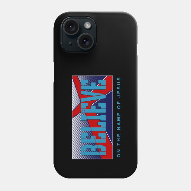 Believe In The Name Of Jesus Phone Case by The Witness