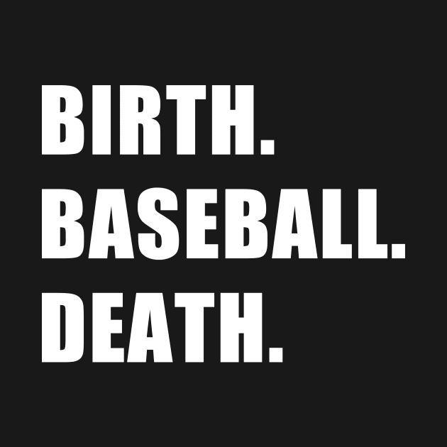 Birth. Baseball. Death. by CYCGRAPHX