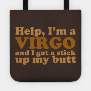 Help, I'm a Virgo and I Got a Stick Up My Butt Tote