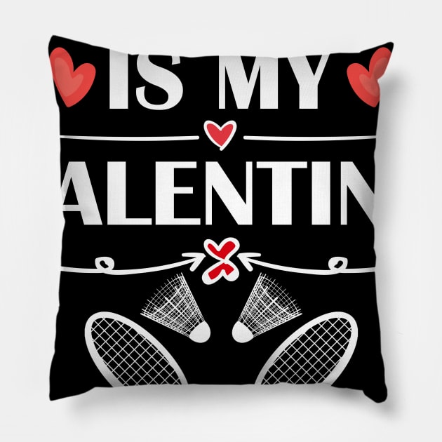 Badminton Is My Valentine T-Shirt Funny Humor Fans Pillow by maximel19722