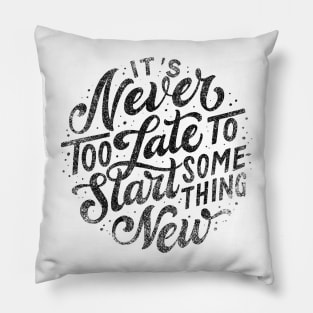 Its nerver too late motivational lettering quote shirt Pillow