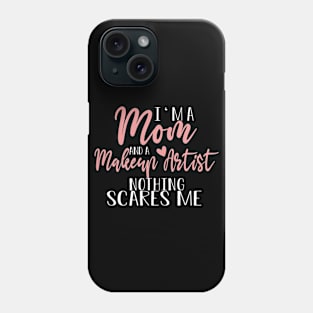 I'm A Mom And A Makeup Artist Mother's Day  Gift Phone Case