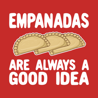 Empanadas Are Always A Good Idea T-Shirt