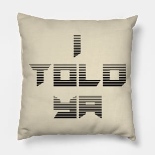 I told ya Pillow