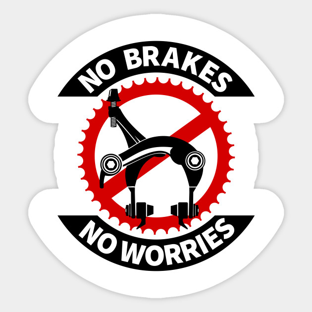 No Brakes No Worries Fixed Gear Bike Sticker Teepublic Uk
