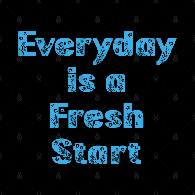 Everyday is a Fresh Start, Blue Floral Text by Kylie Paul