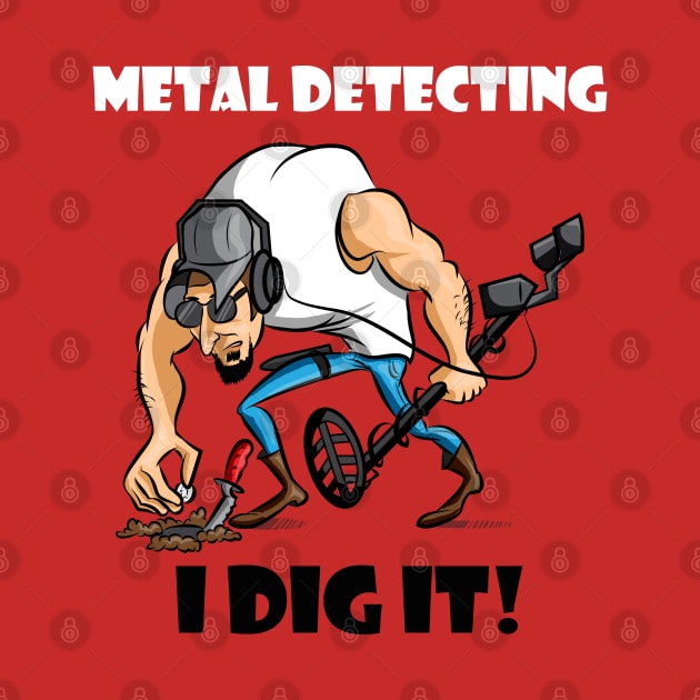 Metal Detecting I Dig It! by FreddyK