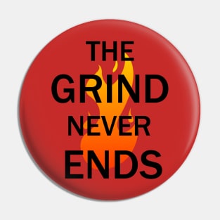 The Grind Never Ends Pin