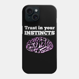 Trust your instincts Phone Case