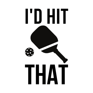 I'd hit that! Pickleball T-Shirt