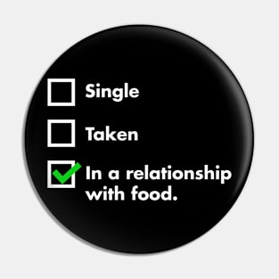 Single, Taken, In A Relationship With Food Pin