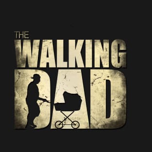The Walking Dad, for New Fathers T-Shirt