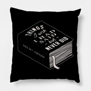 Things I Wish I Had Said but Never Did Book Pillow