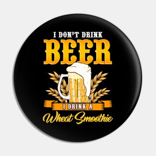 I Don't Drink Beer I Drink a Wheat Smoothie Pun Pin