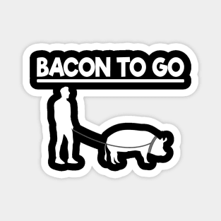 Bacon To Go Funny for Meat Lover Bacon Love BBQ Magnet