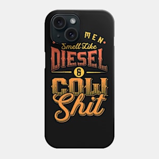 Real men smell like Diesel and Cow Shit Phone Case