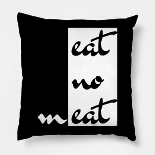 Eat No mEat - Cool Design For Vegetarians & Vegans Pillow