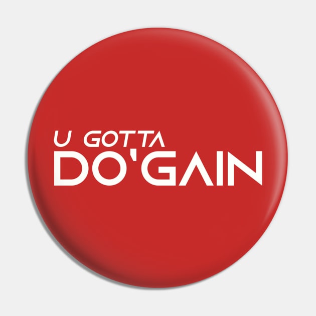 U Gotta Do'gain (White) logo.  For people inspired to build better habits and improve their life. Grab this for yourself or as a gift for another focused on self-improvement. Pin by Do'gain