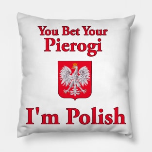 You Bet Your Pierogi I'm Polish Pillow