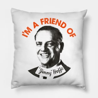 I'm a Friend of Jimmy Hoffa Pillow