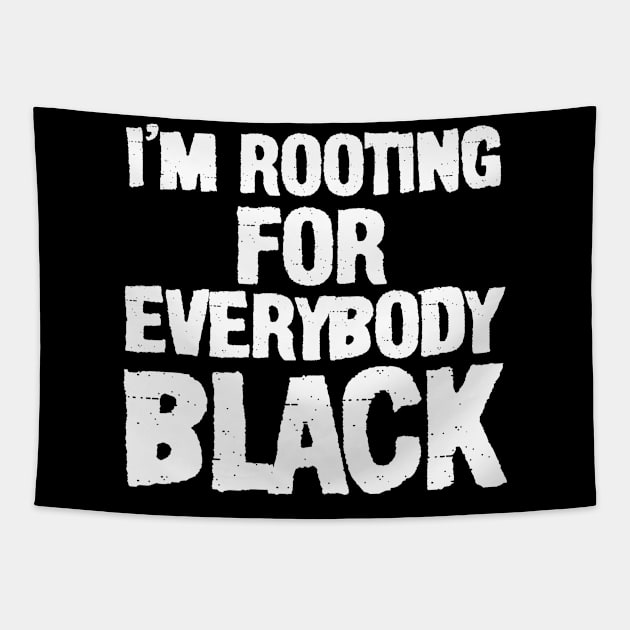 I'm Rooting Everybody Black, Represent your blackness with this funny black lives matter shirt Tapestry by irenelopezz