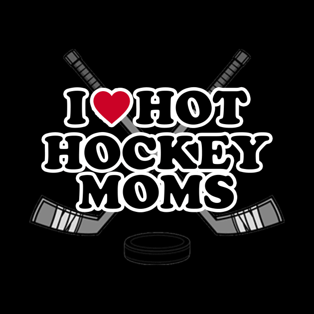 I love Hot Hockey Moms by PRINT-LAND