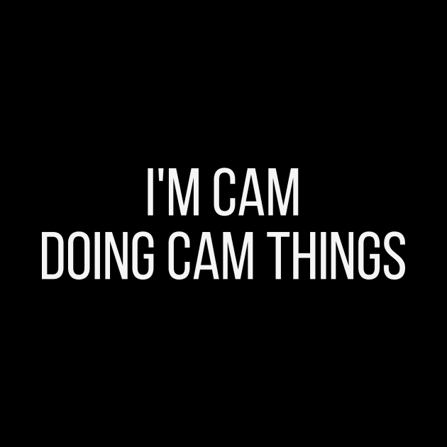 I'm Cam doing Cam things by omnomcious