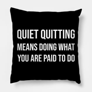 Quiet quitting means doing what you are paid to do Pillow