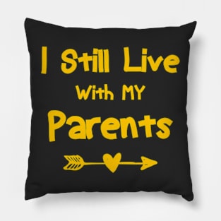 Adult I Still Live With My Parents Funny Quote Men Women t-shirt Pillow