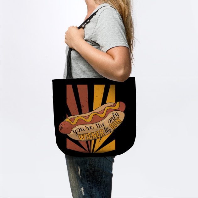 You Re The Only Weiner For My Bun Funny Hotdog Shirt Hotdogs Tote Teepublic