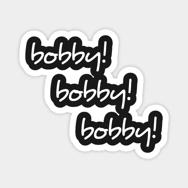 Bobby Bobby Bobby shirt Magnet by Tee Shop