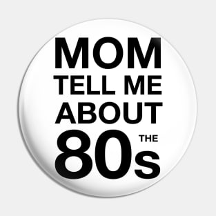 Mom tell me about 80s Pin