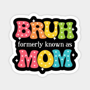 Bruh Formerly Known As Mom Magnet