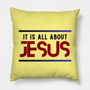 It Is All About Jesus | Christian Pillow